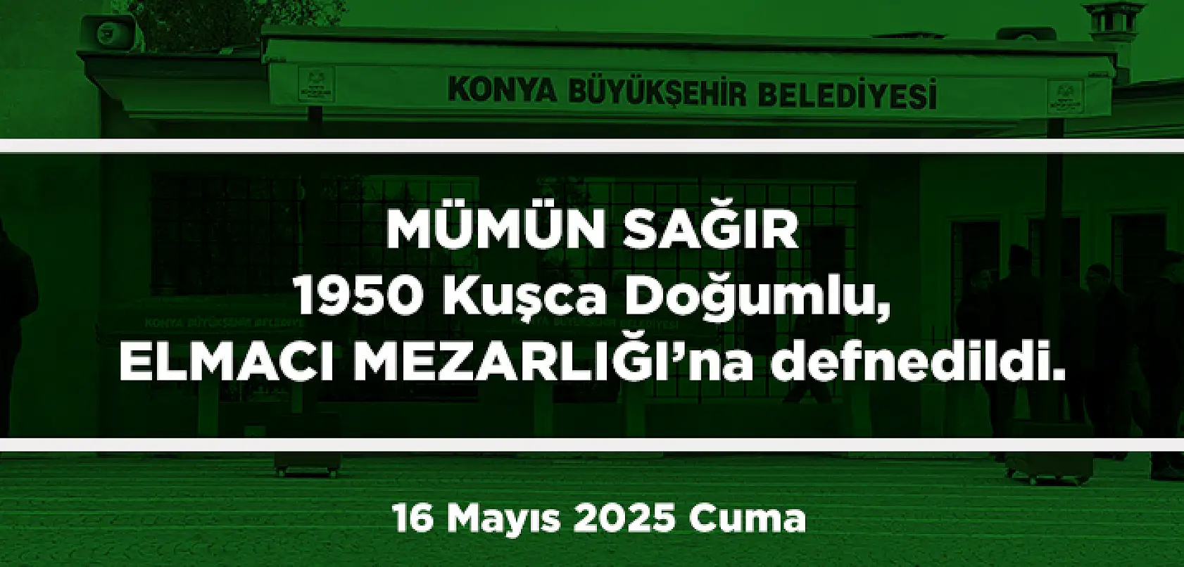 Konya'da Bugün 13 Kişi Toprağa Verildi (16 Mayıs 2025 Cuma)