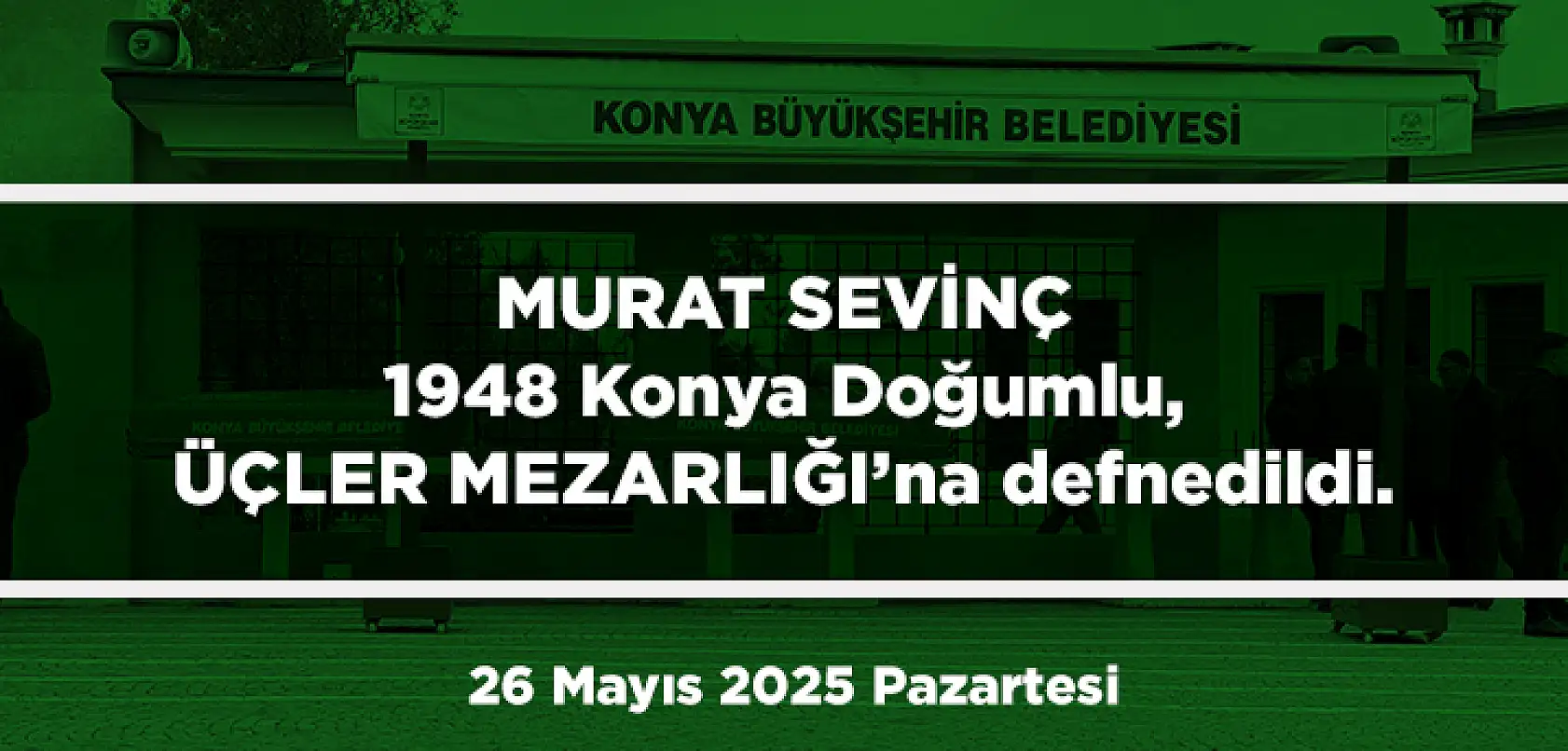 Konya'da Bugün 13 Kişi Toprağa Verildi (26 Mayıs 2025 Pazartersi)