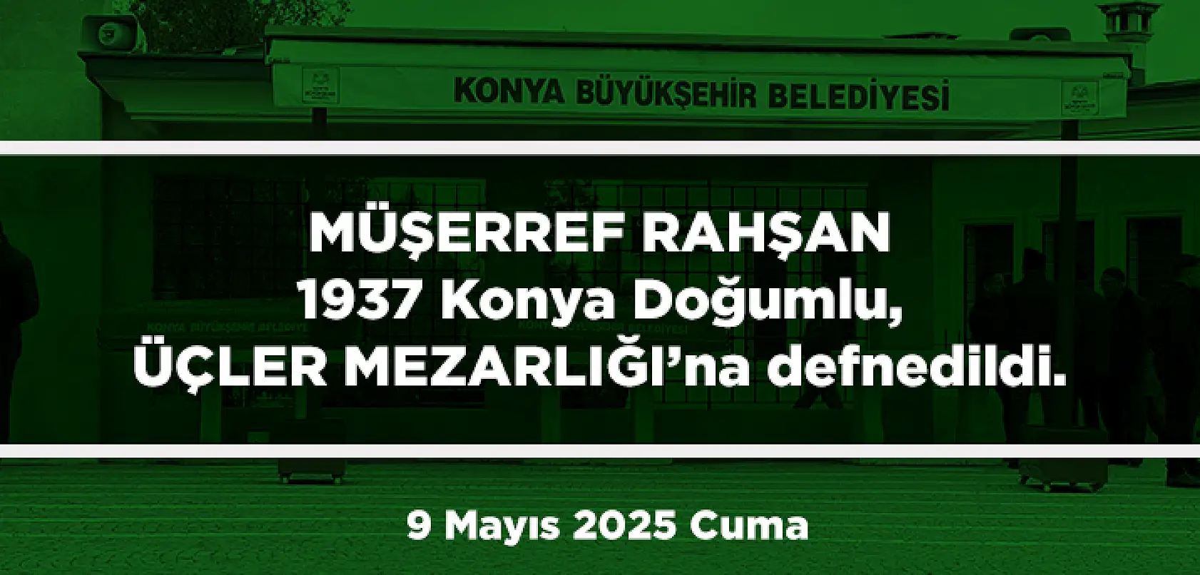 Konya'da Bugün 11 Kişi Son Yolculuğuna Uğurlandı (9 Mayıs 2025 Cuma)