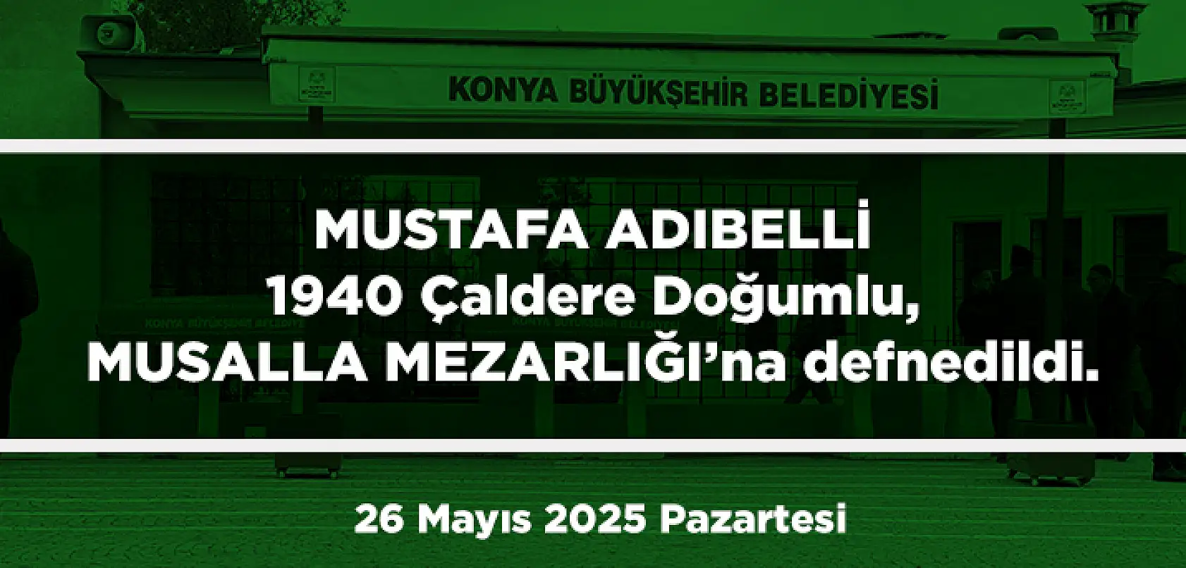 Konya'da Bugün 13 Kişi Toprağa Verildi (26 Mayıs 2025 Pazartersi)