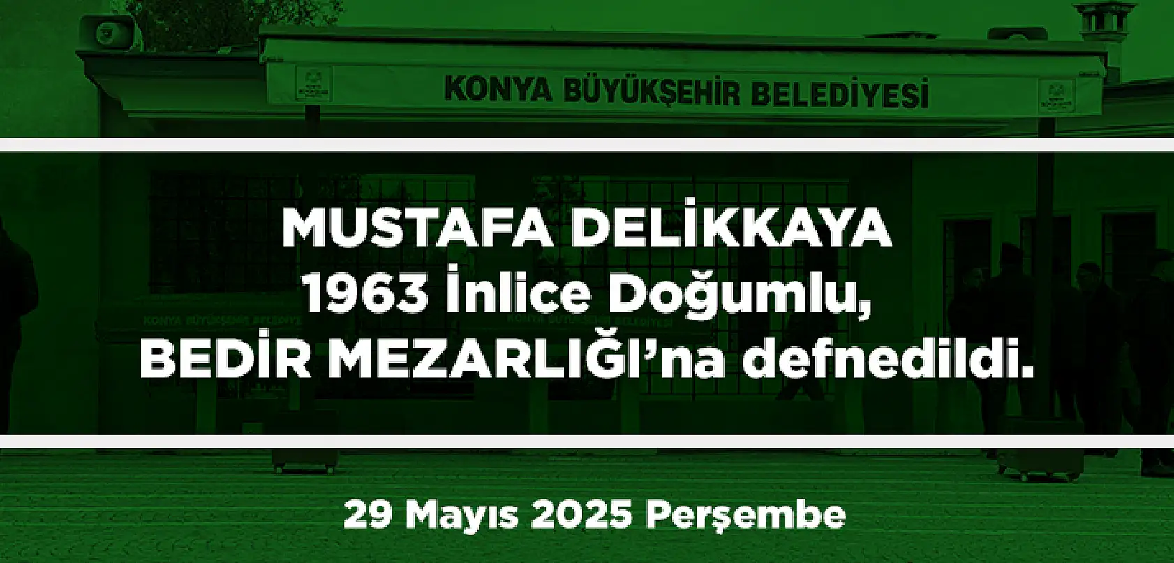 Konya'da Bugün 13 Kişi Toprağa Verildi (29 Mayıs 2025 Cumartesi)