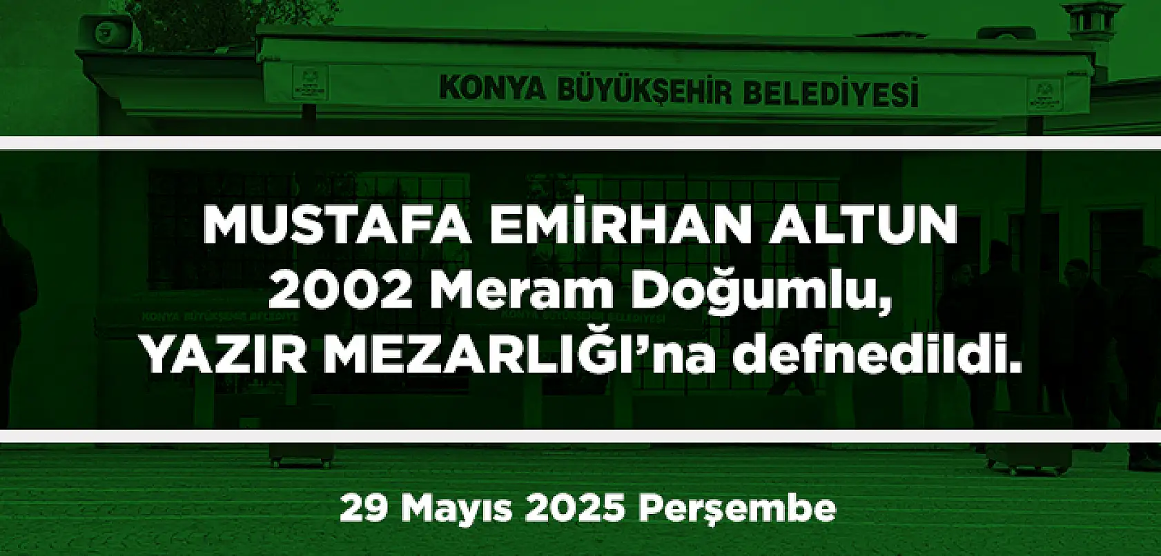 Konya'da Bugün 13 Kişi Toprağa Verildi (29 Mayıs 2025 Cumartesi)