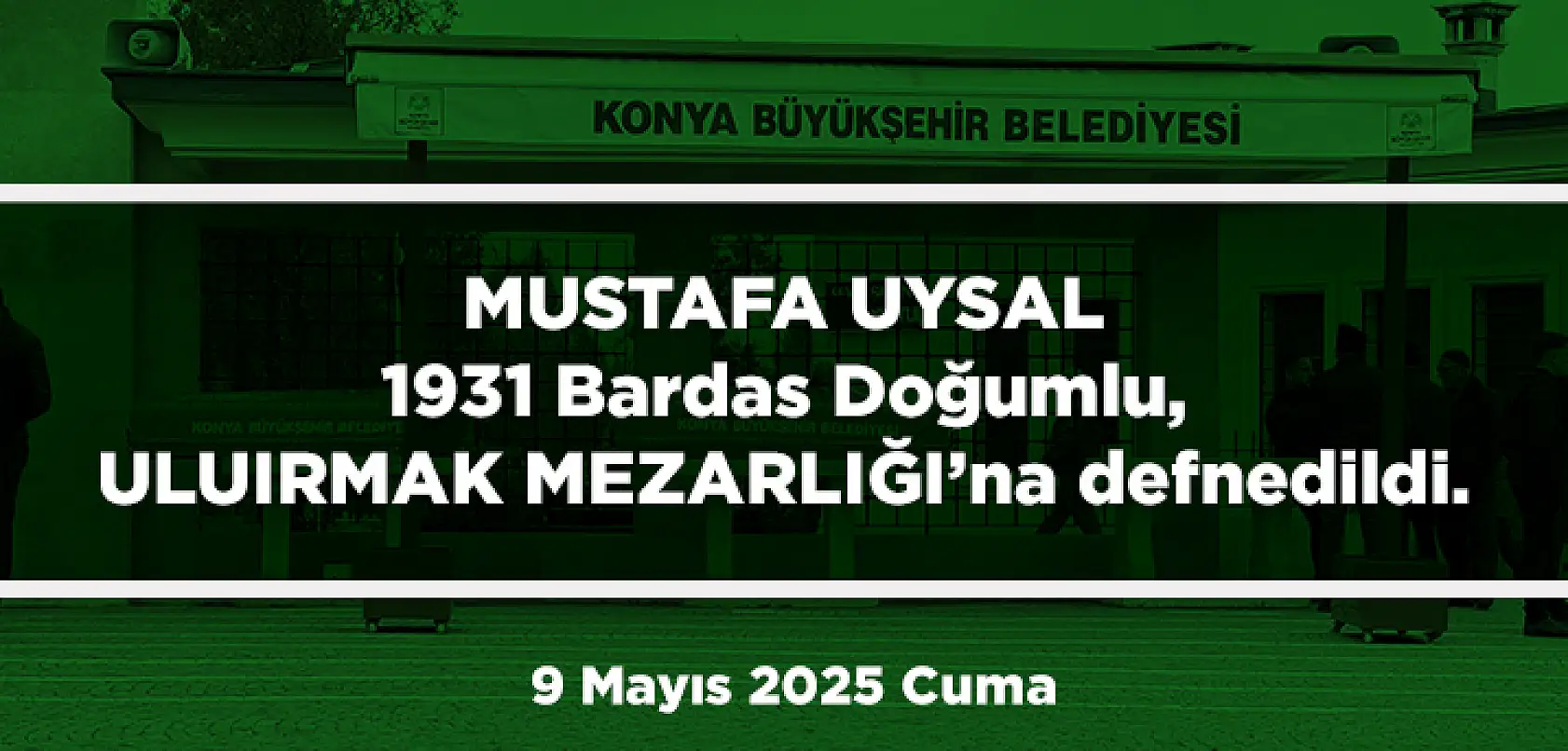 Konya'da Bugün 11 Kişi Son Yolculuğuna Uğurlandı (9 Mayıs 2025 Cuma)