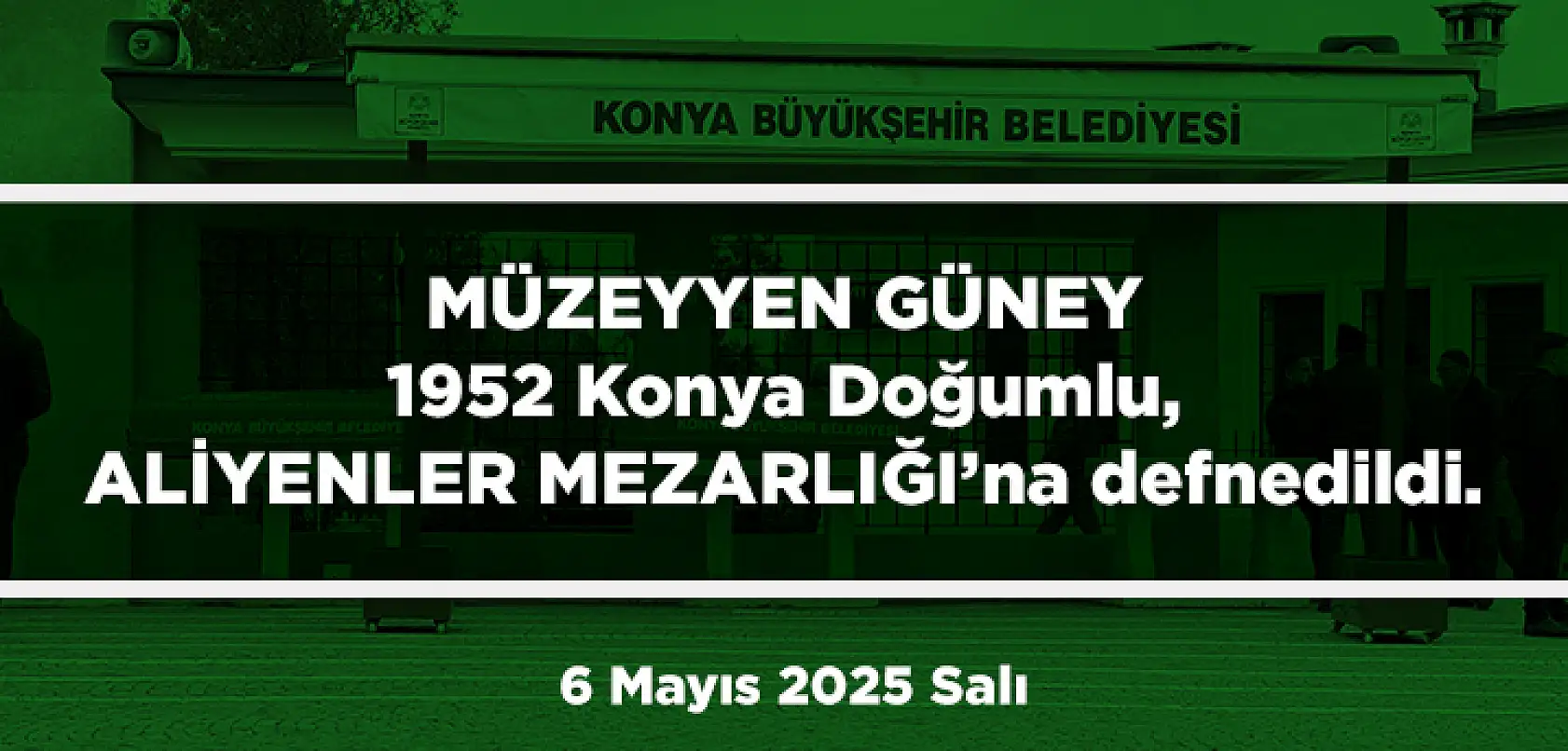 Konya'da Bugün 11 Kişi Son Yolculuğuna Uğurlandı (6 Mayıs 2025 Salı)