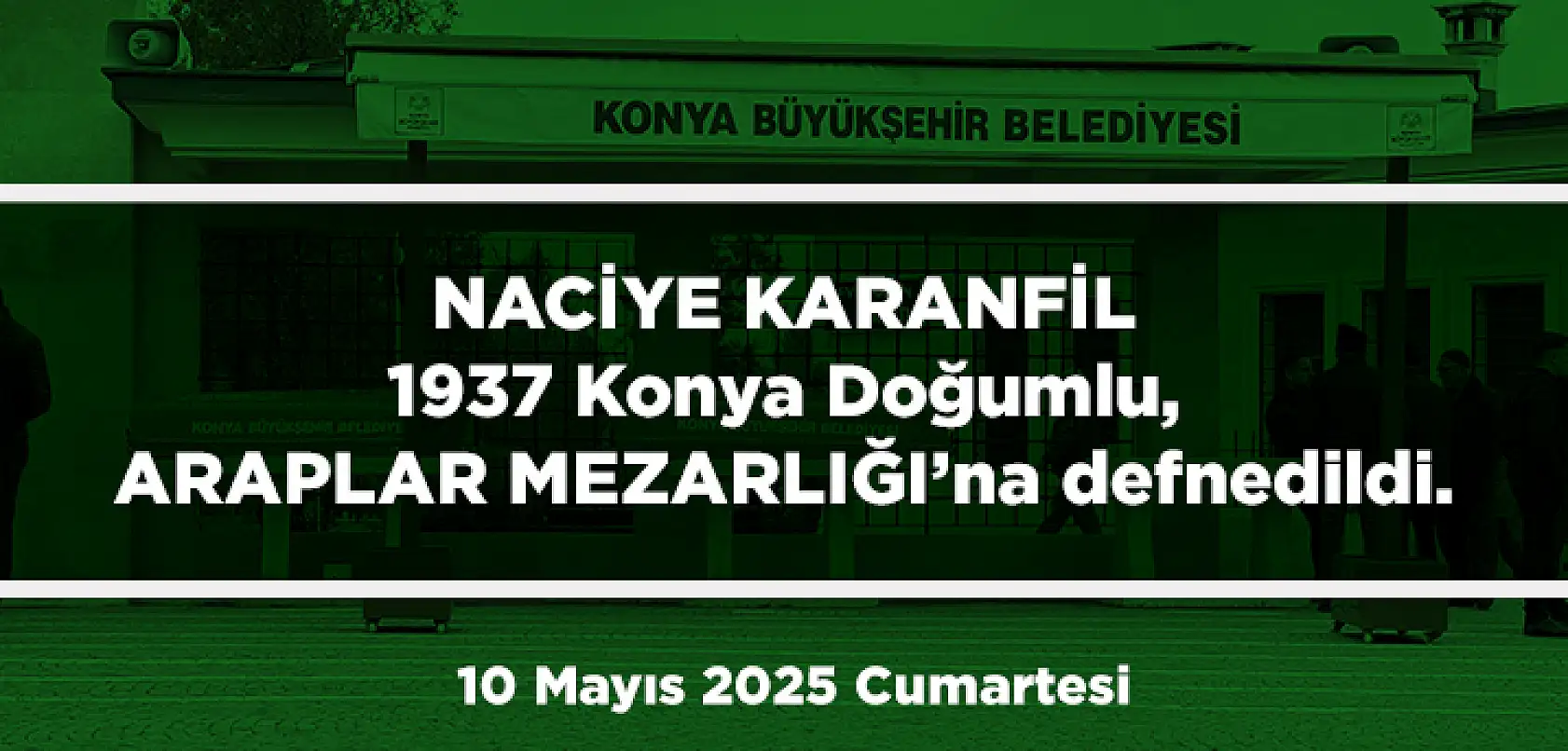 Konya'da Bugün 11 Kişi Son Yolculuğuna Uğurlandı (10 Mayıs 2025 Cumartesi)