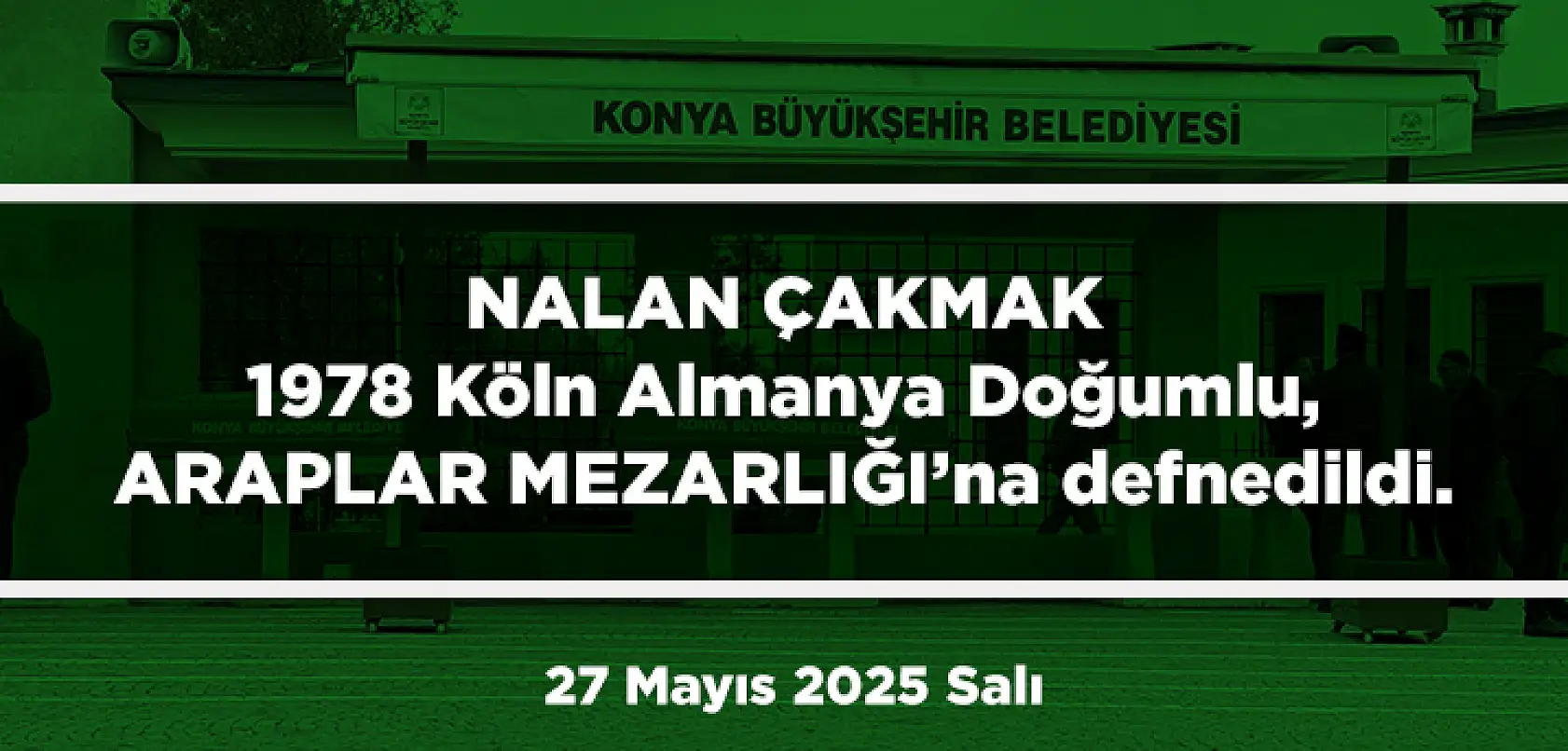 Konya'da Bugün 15 Kişi Toprağa Verildi (27 Mayıs 2025 Salı)