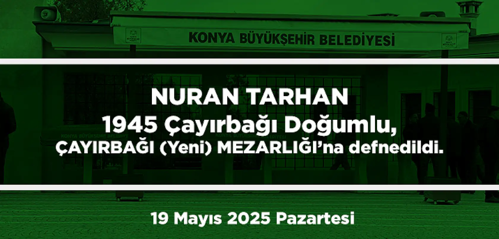 Konya'da Bugün 17 Kişi Toprağa Verildi (19 Mayıs 2025 Pazartesi)