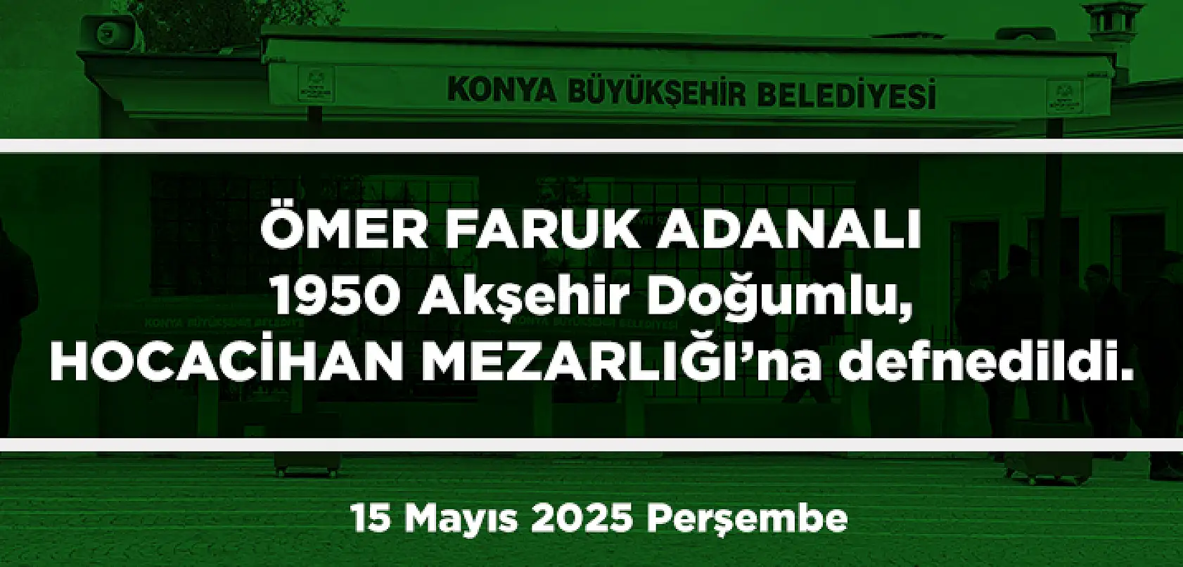 Konya'da Bugün 18 Kişi Toprağa Verildi (15 Mayıs 2025 Perşembe)