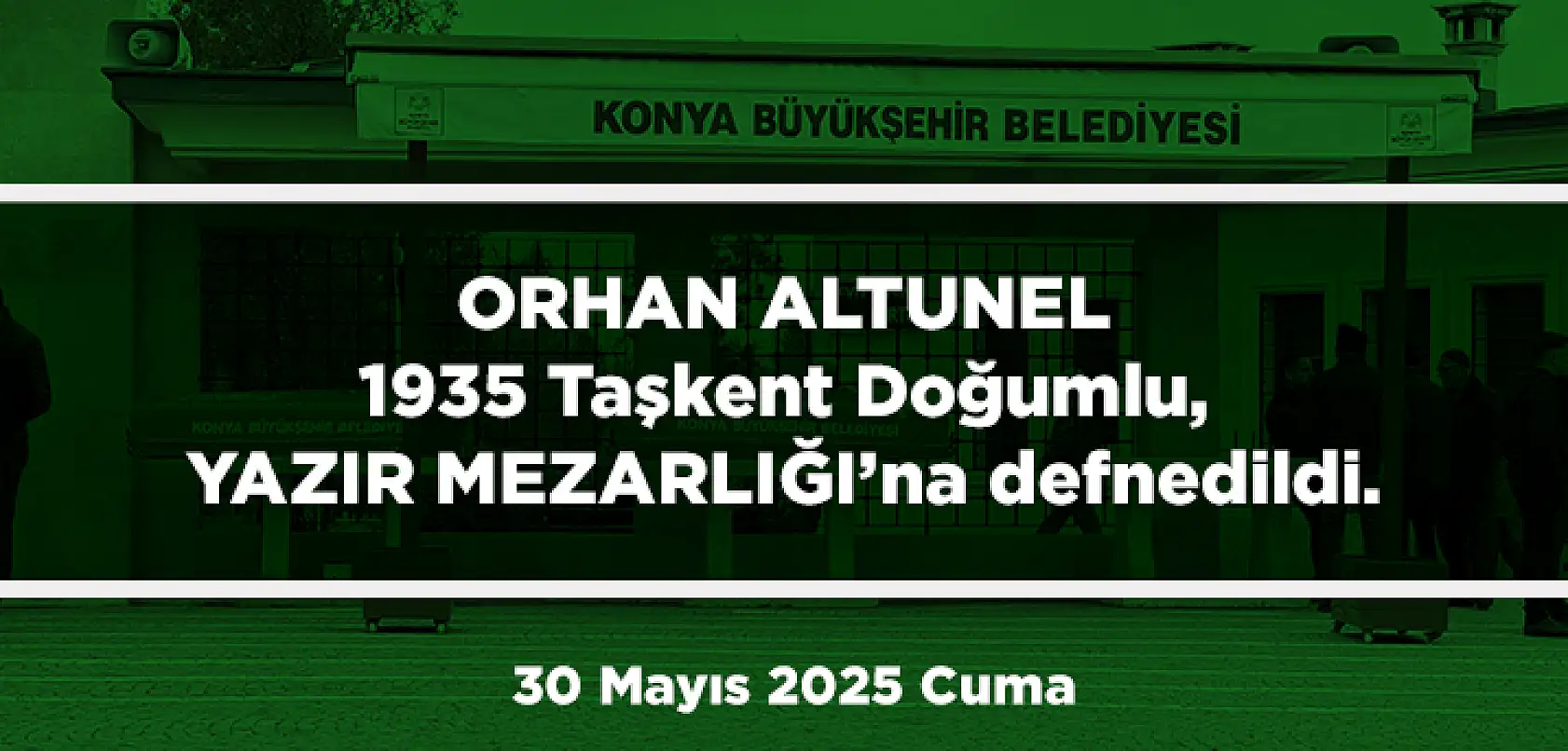 Konya'da Bugün Toprağa Verilenler (30 Mayıs 2025 Cuma)