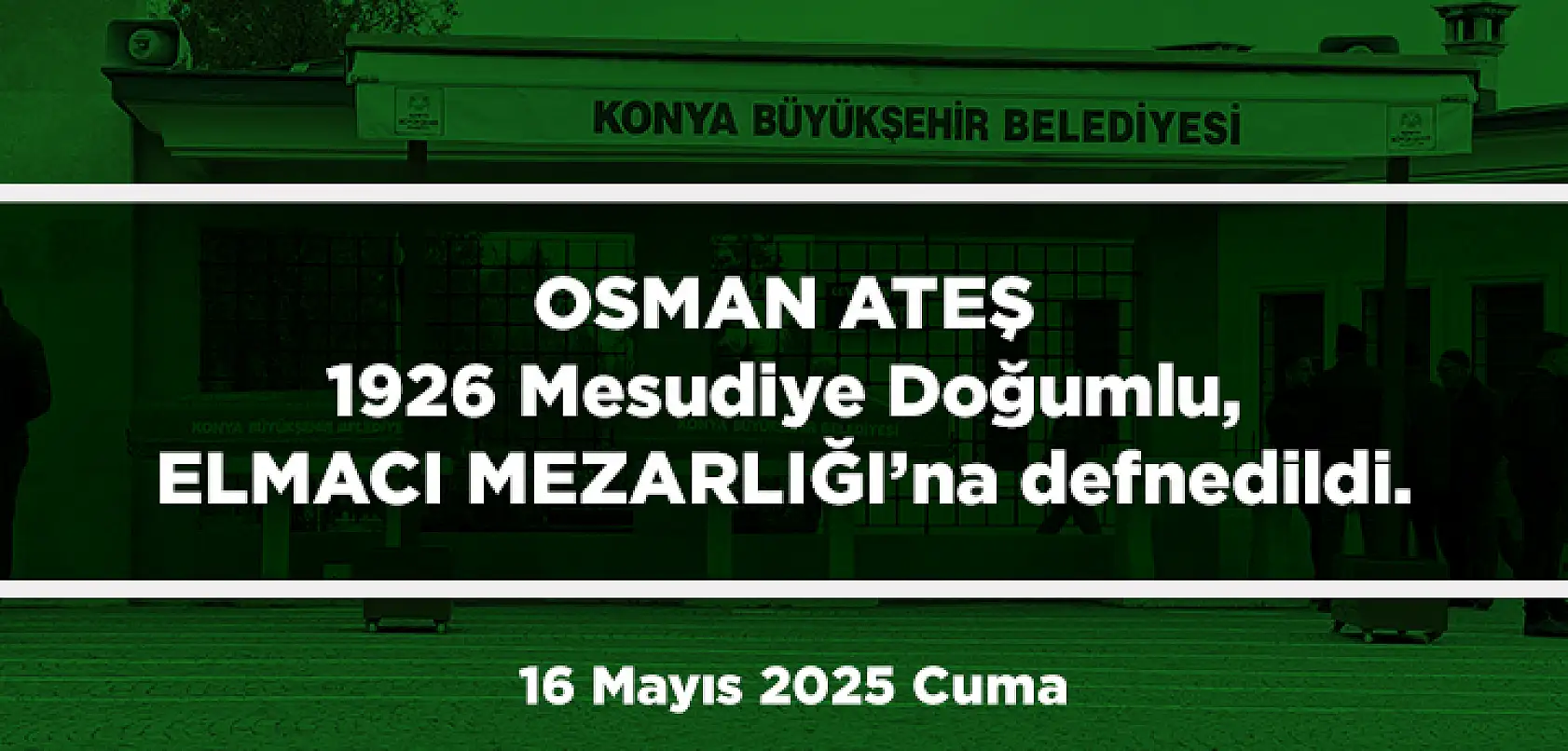 Konya'da Bugün 13 Kişi Toprağa Verildi (16 Mayıs 2025 Cuma)