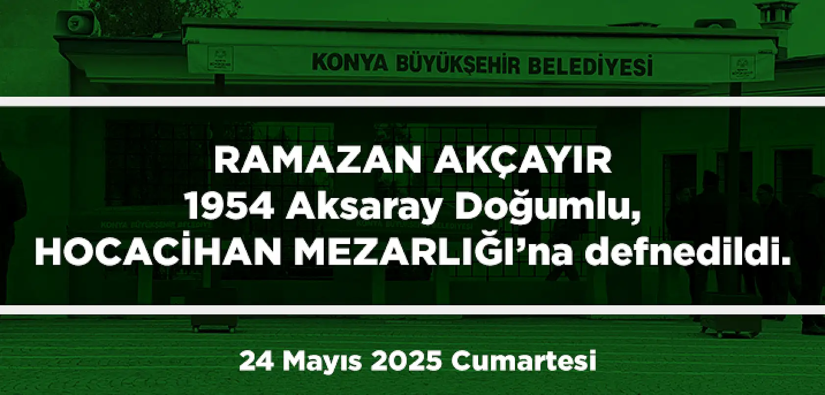 Konya'da Bugün 13 Kişi Toprağa Verildi (24 Mayıs 2025 Cumartesi)