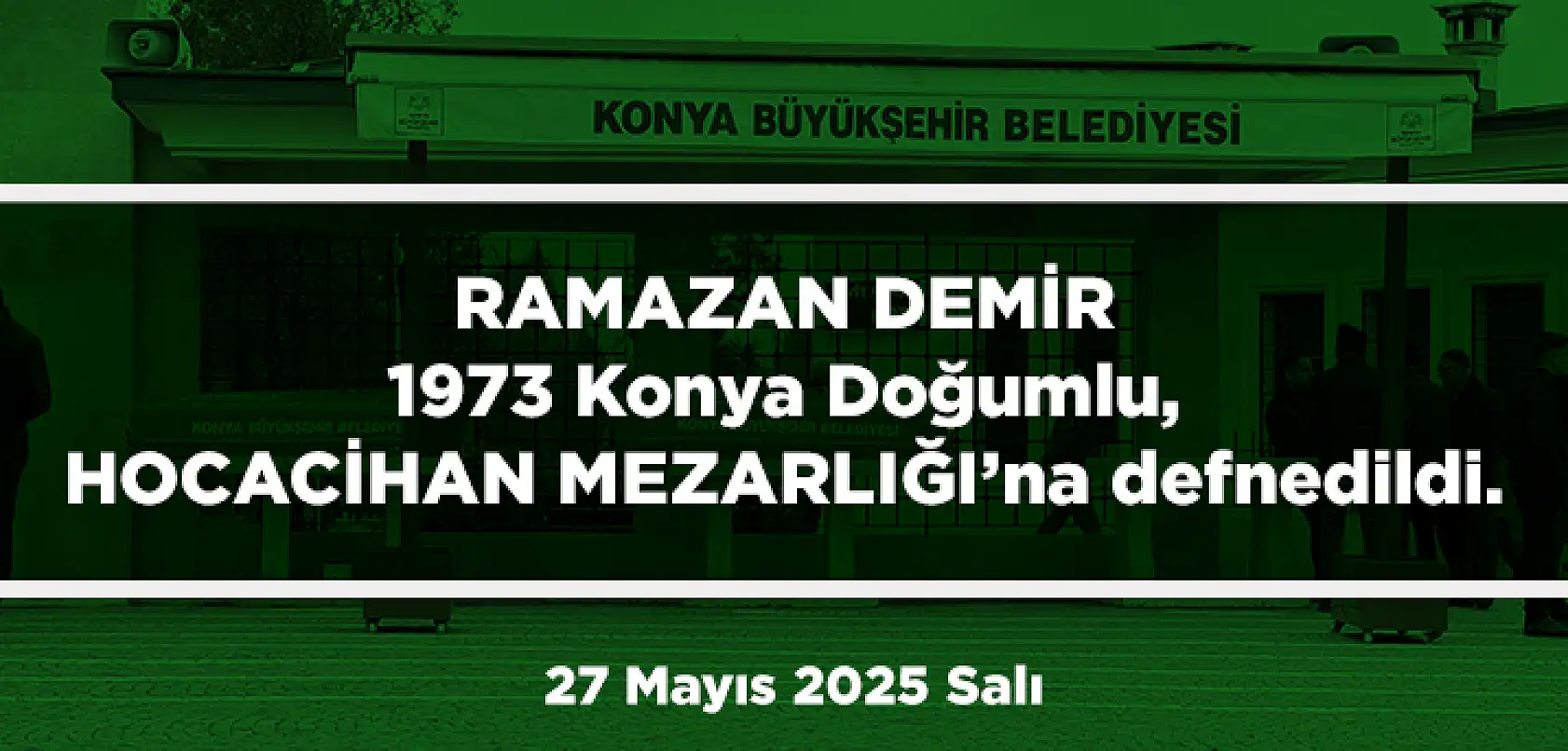 Konya'da Bugün 15 Kişi Toprağa Verildi (27 Mayıs 2025 Salı)