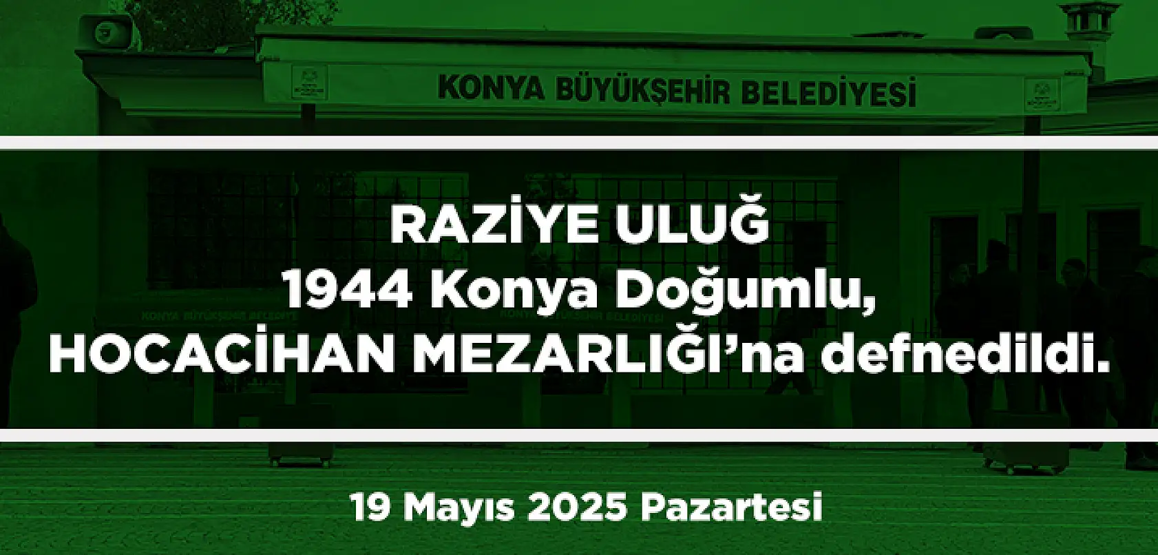 Konya'da Bugün 17 Kişi Toprağa Verildi (19 Mayıs 2025 Pazartesi)