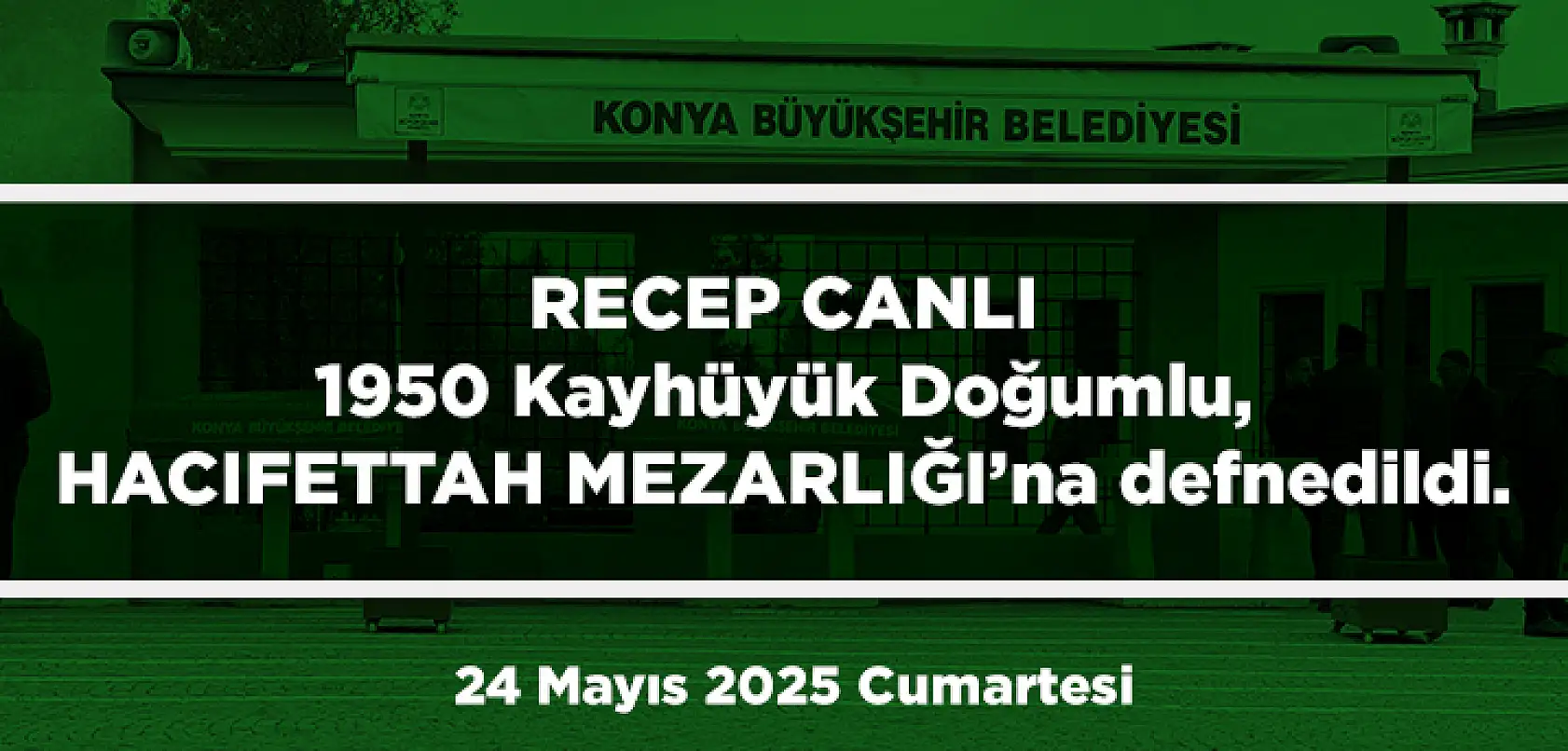 Konya'da Bugün 13 Kişi Toprağa Verildi (24 Mayıs 2025 Cumartesi)
