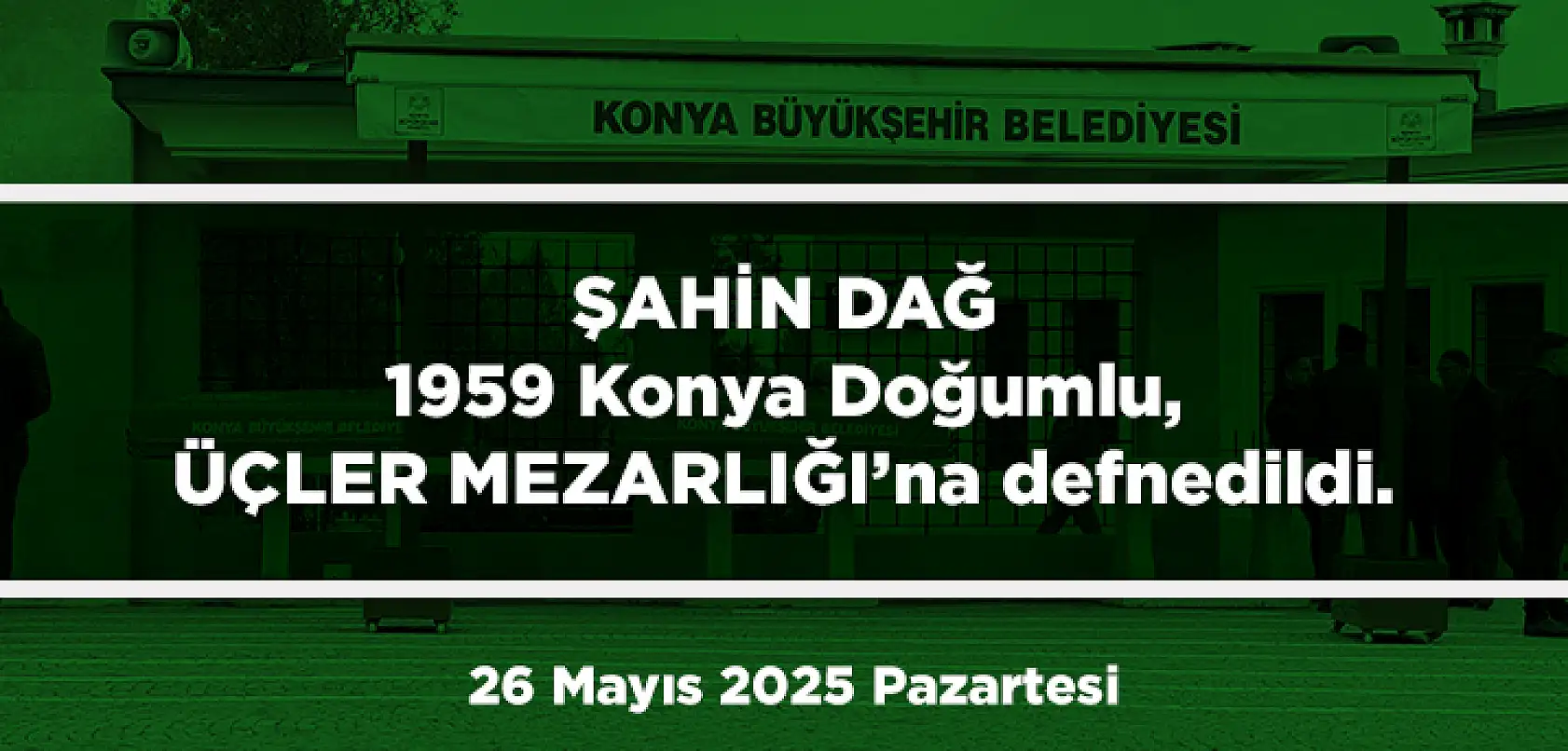 Konya'da Bugün 13 Kişi Toprağa Verildi (26 Mayıs 2025 Pazartersi)