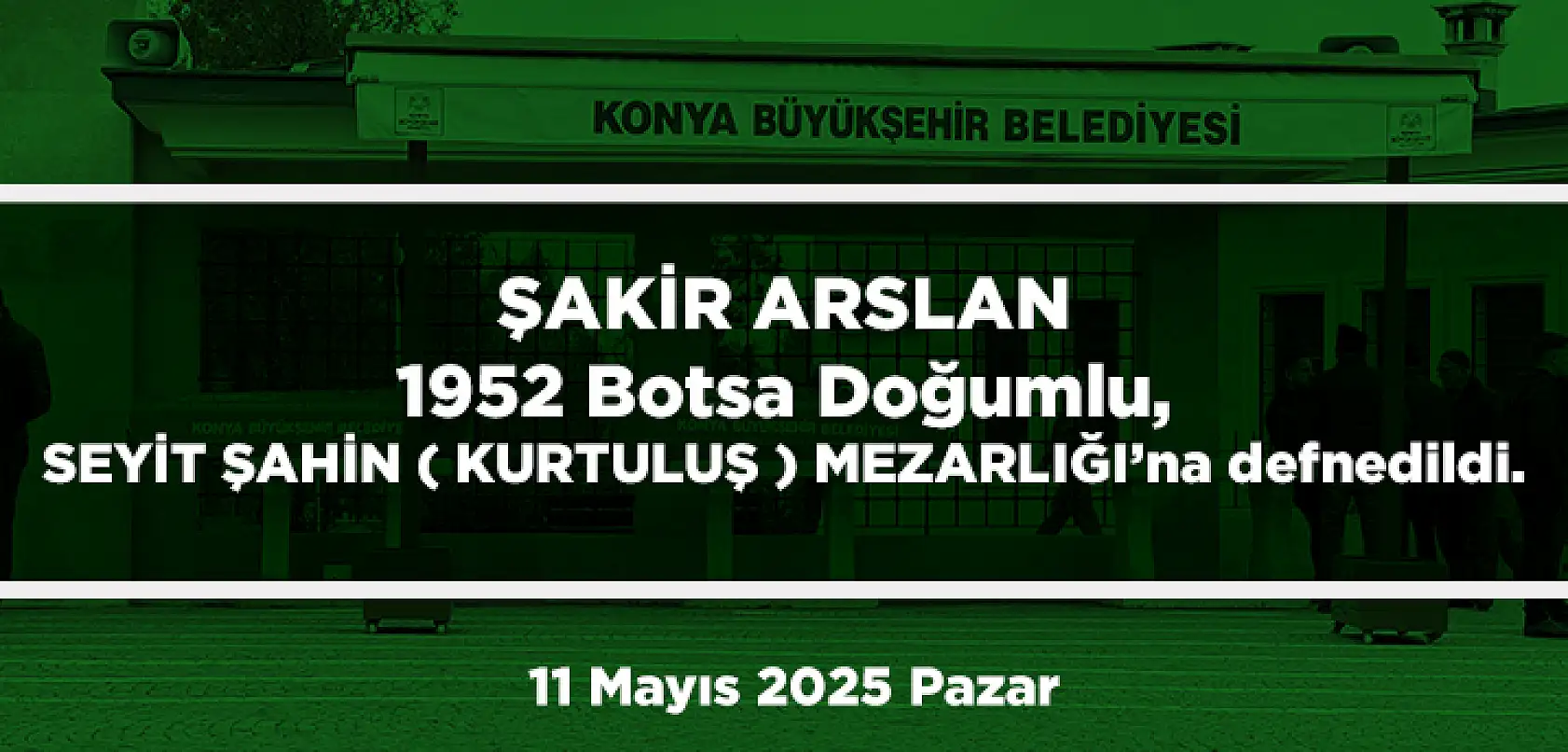 Konya'da Bugün Toprağa Verilenler (11 Mayıs 2025 Pazar)