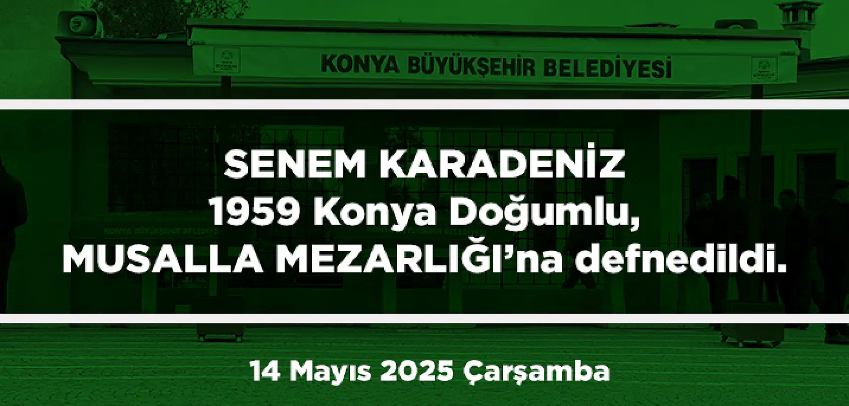 Konya'da Bugün 13 Kişi Toprağa Verildi (14 Mayıs 2025 Çarşamba)