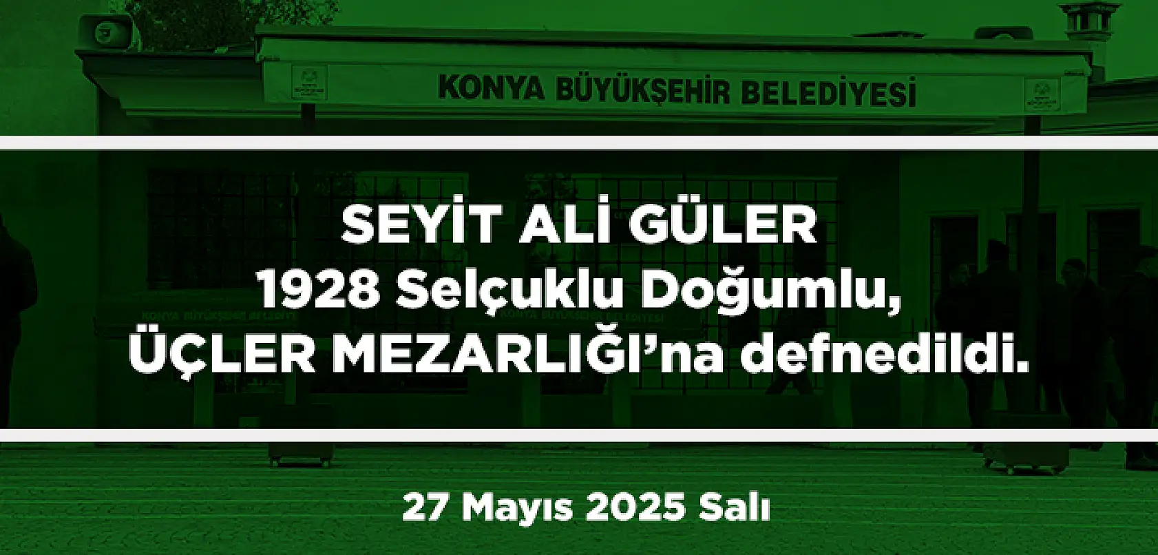 Konya'da Bugün 15 Kişi Toprağa Verildi (27 Mayıs 2025 Salı)