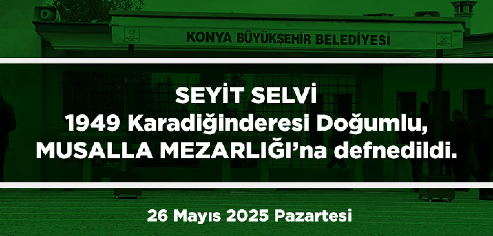 Konya'da Bugün 13 Kişi Toprağa Verildi (26 Mayıs 2025 Pazartersi)