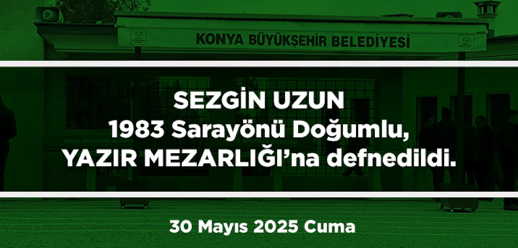 Konya'da Bugün Toprağa Verilenler (30 Mayıs 2025 Cuma)