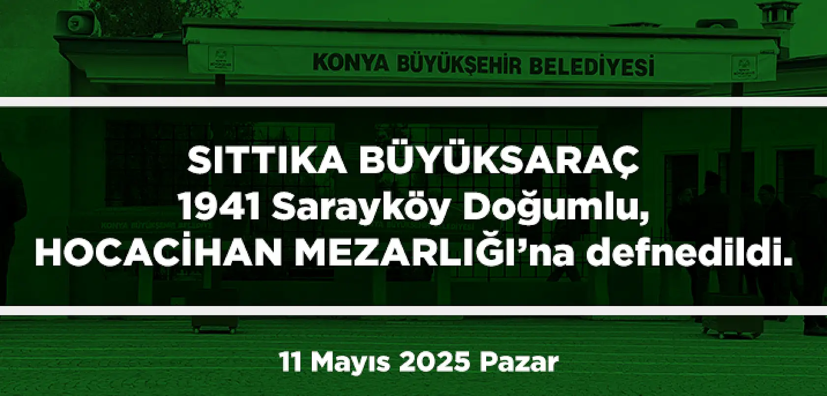 Konya'da Bugün Toprağa Verilenler (11 Mayıs 2025 Pazar)