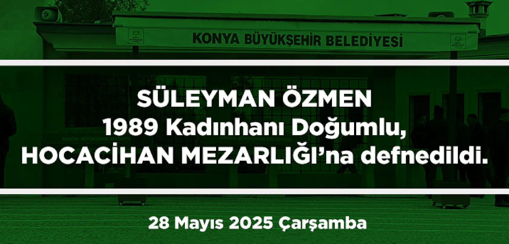 Konya'da Bugün 13 Kişi Toprağa Verildi (28 Mayıs 2025 Çarşamba)