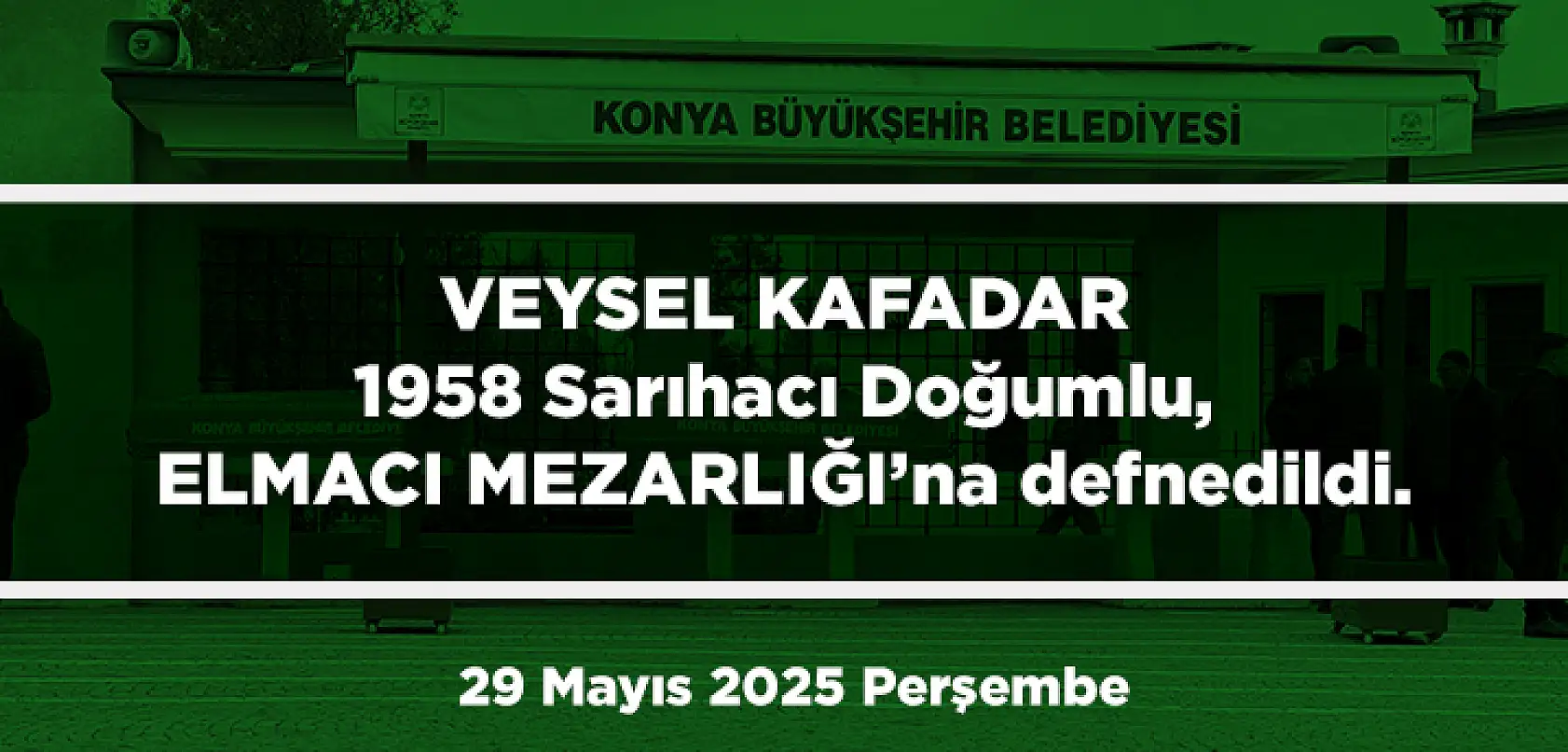 Konya'da Bugün 13 Kişi Toprağa Verildi (29 Mayıs 2025 Cumartesi)