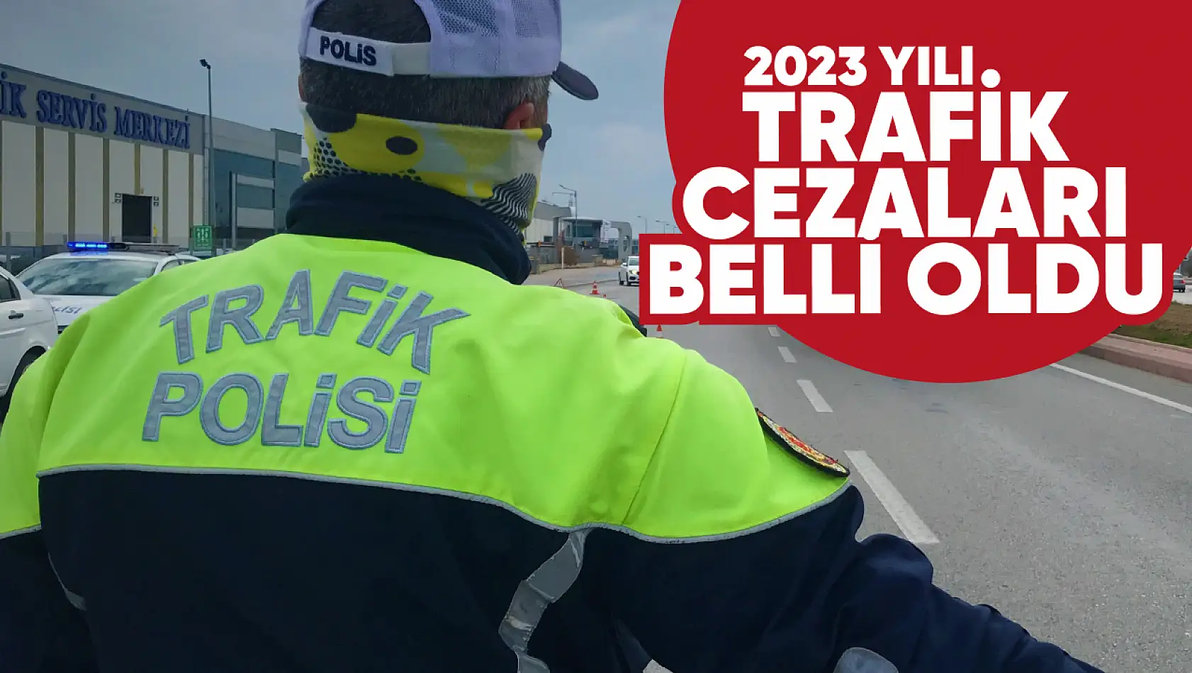 2023 yılının trafik cezaları belli oldu