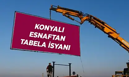 Konyalı Esnaftan Tabela İsyanı: 'Paramız Çöpe Gidiyor'