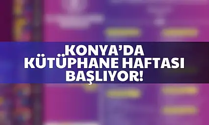 Konya'da Kütüphane Haftası dolu dolu geçecek! İşte etkinlik takvimi