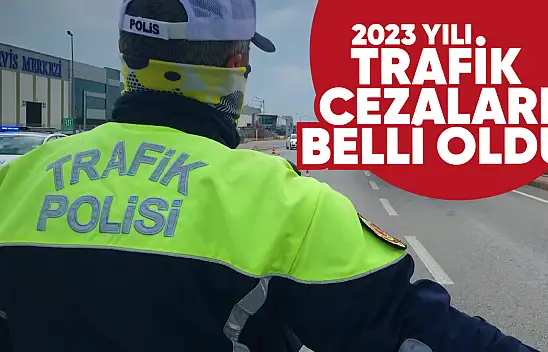 2023 yılının trafik cezaları belli oldu