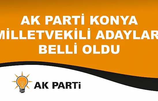 AK Parti Konya milletvekili adayları açıklandı