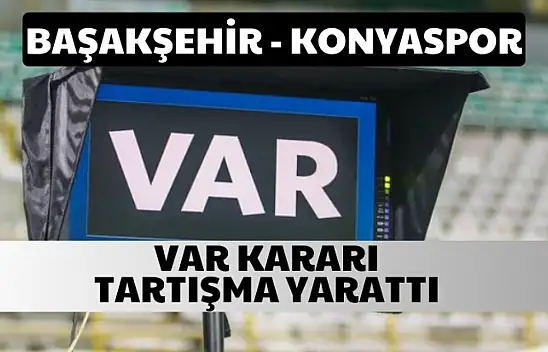 Başakşehir-Konyaspor maçında ilk yarı golsüz bitti! VAR golü iptal etti