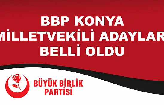 BBP Konya milletvekili adayları açıklandı