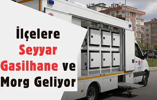 Cenaze Hizmetleri Artık Daha Kolay Olacak: Konya'dan İlçelere Mobil Çözüm