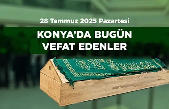 Konya'da Bugün 12 Kişi Toprağa Verildi (28 Temmuz 2025 Pazartesi)