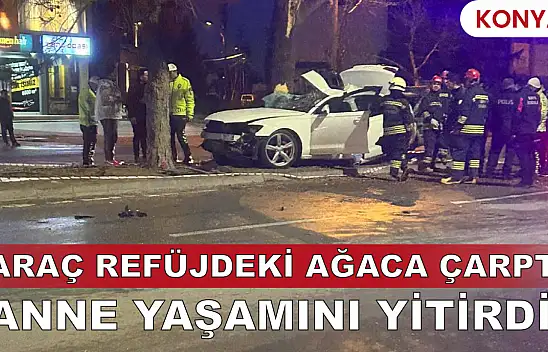 KONYA'da kaza: Anne hayatını kaybetti, baba ve çocukları yaralandı