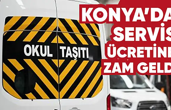 Konya'da okul servis ücretlerine zam geldi