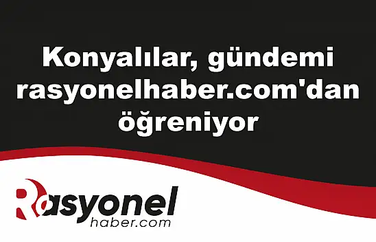 Konyalılar, gündemi rasyonelhaber.com'dan öğreniyor