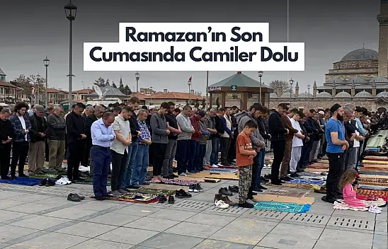 Konyalılar Ramazan'ın Son Cumasında Dualarda Buluştu