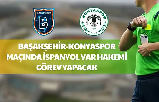 Konyaspor-Başakşehir Maçında VAR Koltuğunda İspanyol Hakem Villanueva