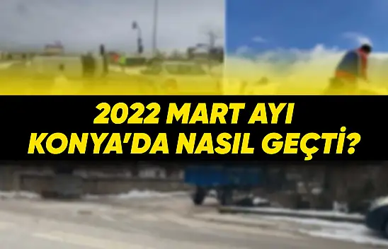 Mart 2022'de Konya'da Neler Oldu?