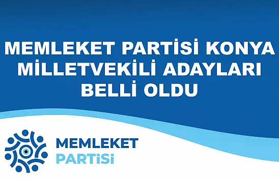 Memleket Partisi de Konya milletvekili adaylarını açıkladı.