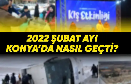 Şubat 2022'de Konya'da Neler Oldu?