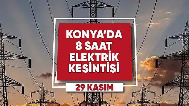 29 Kasım Konya'da elektrik kesintisi yaşanacak mahalle ve sokaklar