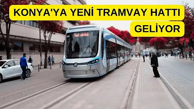 Konya'ya yeni tramvay hattı yapılacak