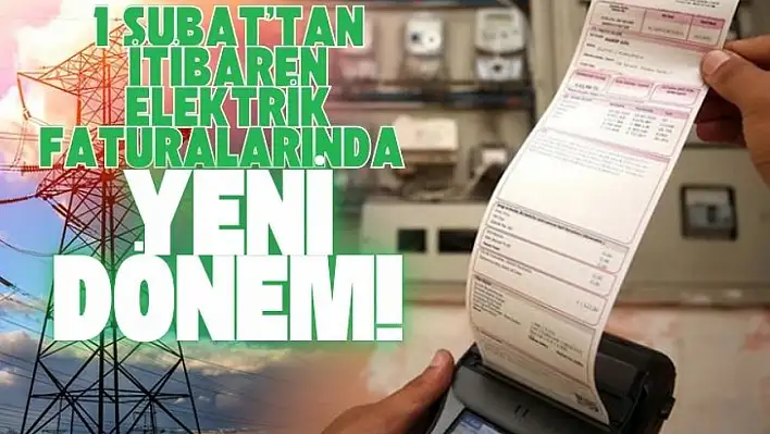 1 Şubat'tan İtibaren Elektrik Faturalarında Yeni Dönem Başlıyor