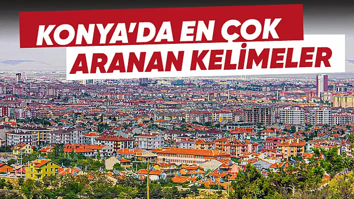 2022 yılında Konya'da Google'da en çok ne arandı? 2022 Konya'da Google'da en çok aranan kelimeler..