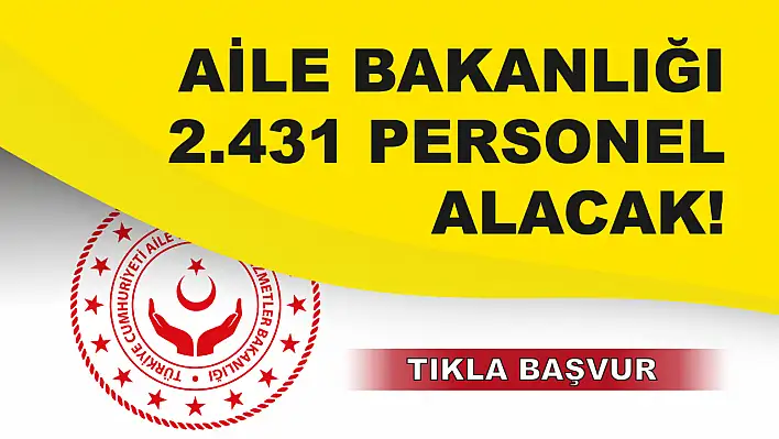 Aile ve Sosyal Hizmetler Bakanlığı 2.431 Personel Alımı Duyurdu