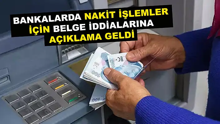 Bankalarda Nakit İşlemler İçin Belge İddialarına Açıklama Geldi